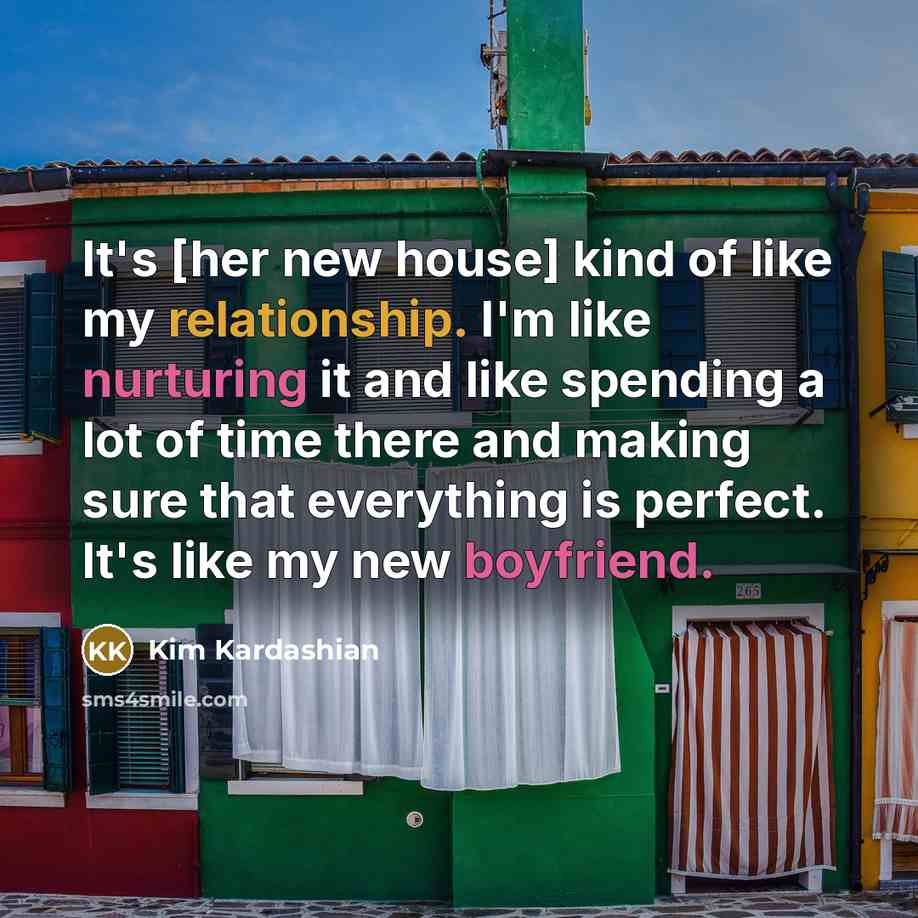 “It's [her new house] kind of like my relationship. I'm…” quote by Kim Kardashian