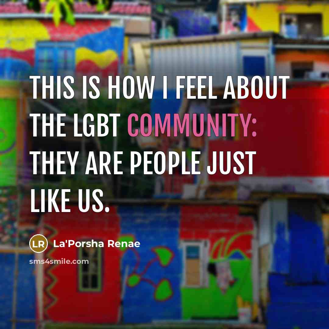 “This is how I feel about the LGBT community: they…” quote by La'Porsha Renae