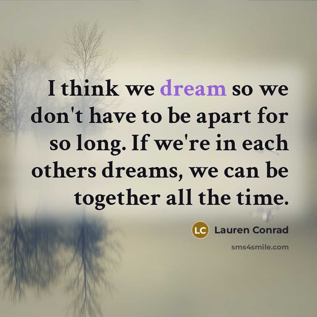 “I think we dream so we don't have to be…” quote by Lauren Conrad