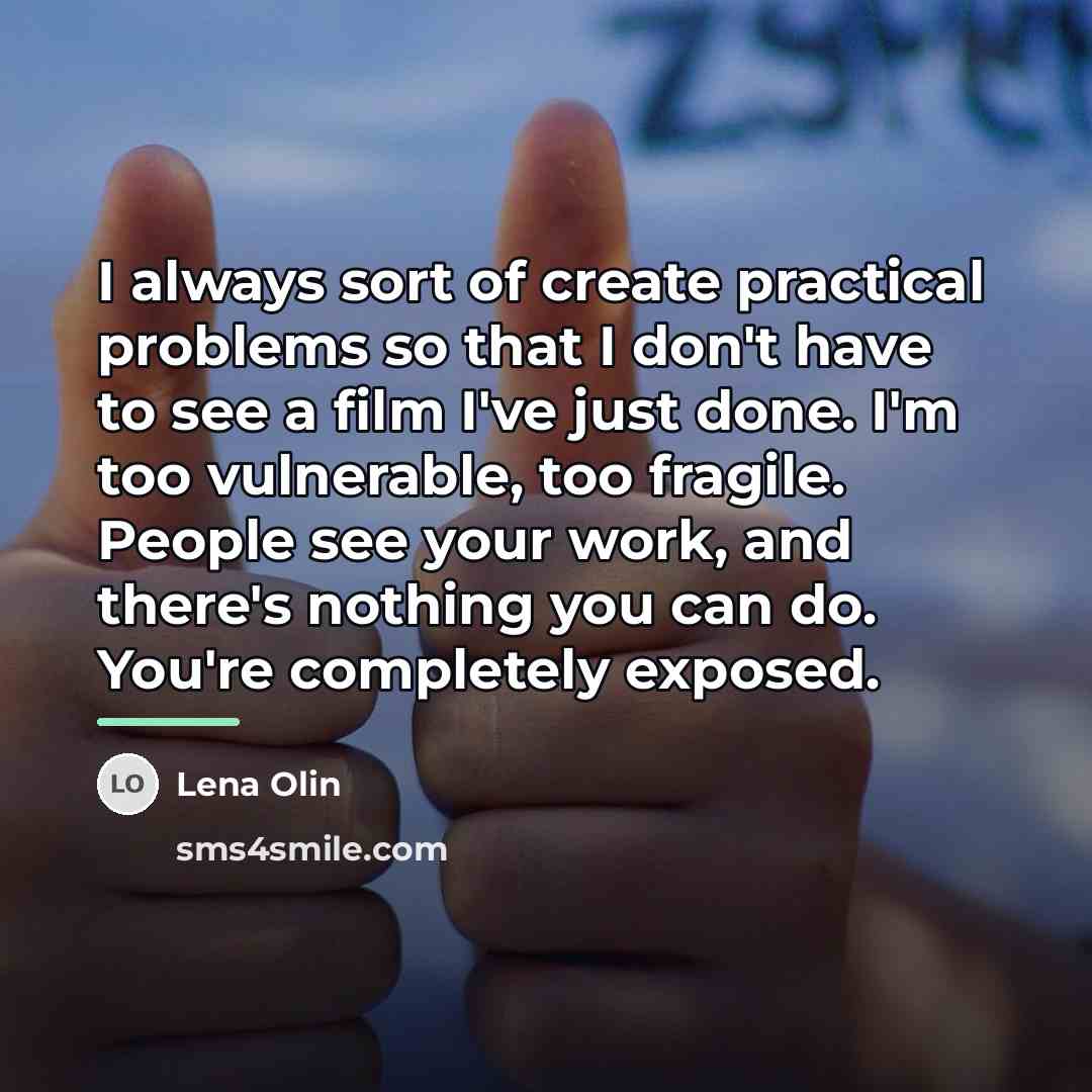 “I always sort of create practical problems so that I…” quote by Lena Olin