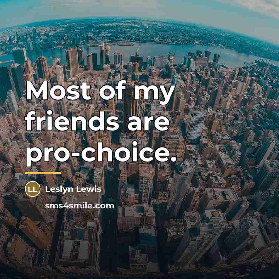 “Most of my friends are pro-choice.…” quote by Leslyn Lewis
