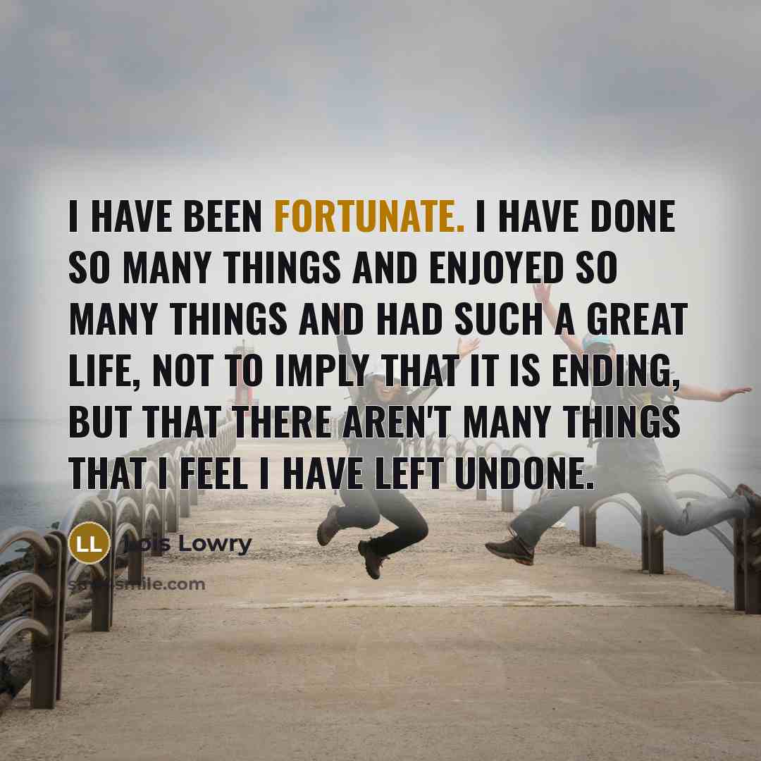 “I have been fortunate. I have done so many things…” quote by Lois Lowry