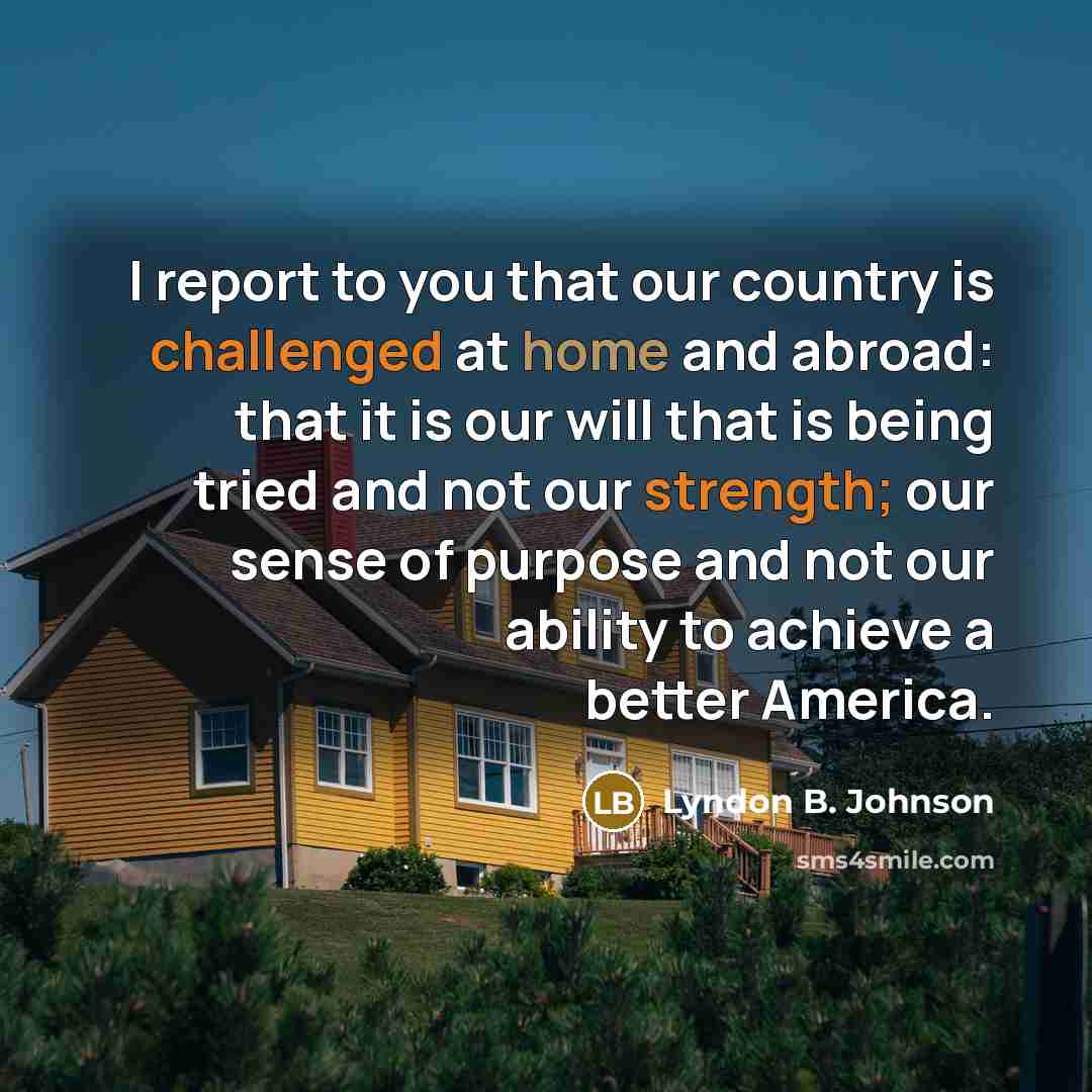 “I report to you that our country is challenged at…” quote by Lyndon B. Johnson