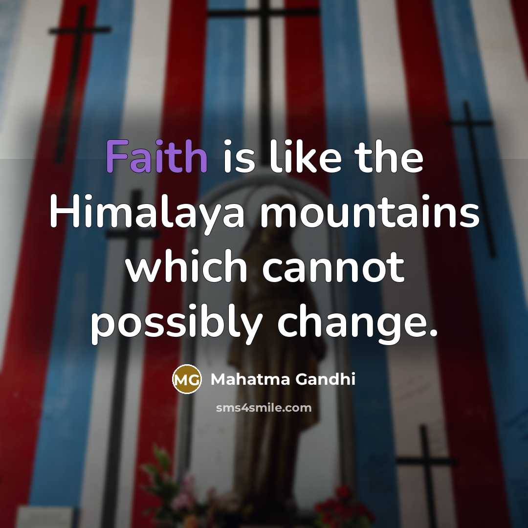 “Faith is like the Himalaya mountains which cannot possibly change.…” quote by Mahatma Gandhi