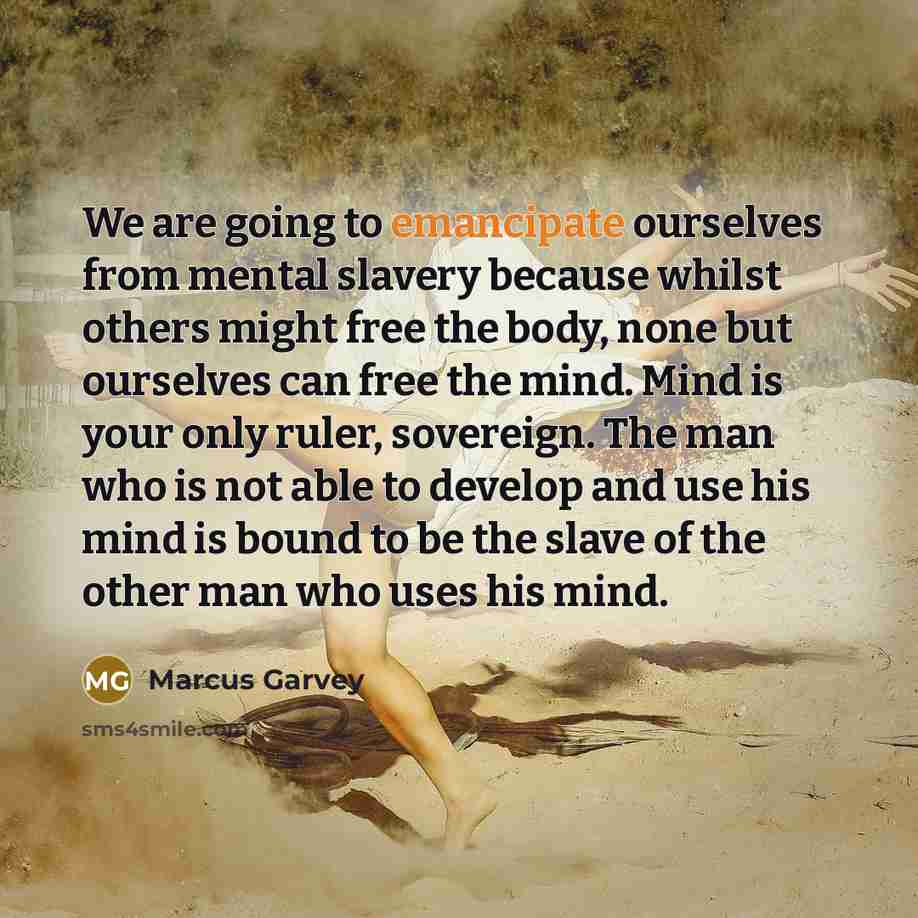 “We are going to emancipate ourselves from mental slavery because…” quote by Marcus Garvey