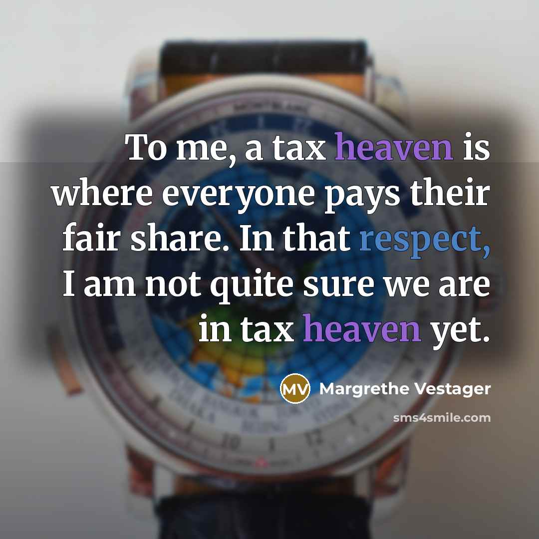 “To me, a tax heaven is where everyone pays their…” quote by Margrethe Vestager