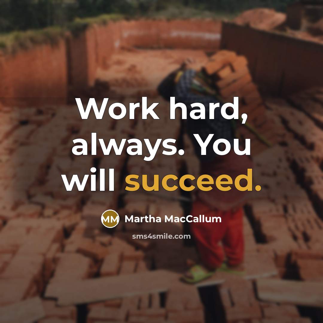 “Work hard, always. You will succeed.…” quote by Martha MacCallum