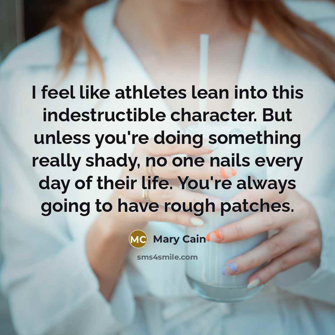 “I feel like athletes lean into this indestructible character. But…” quote by Mary Cain