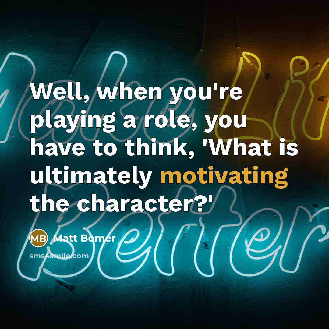“Well, when you're playing a role, you have to think,…” quote by Matt Bomer