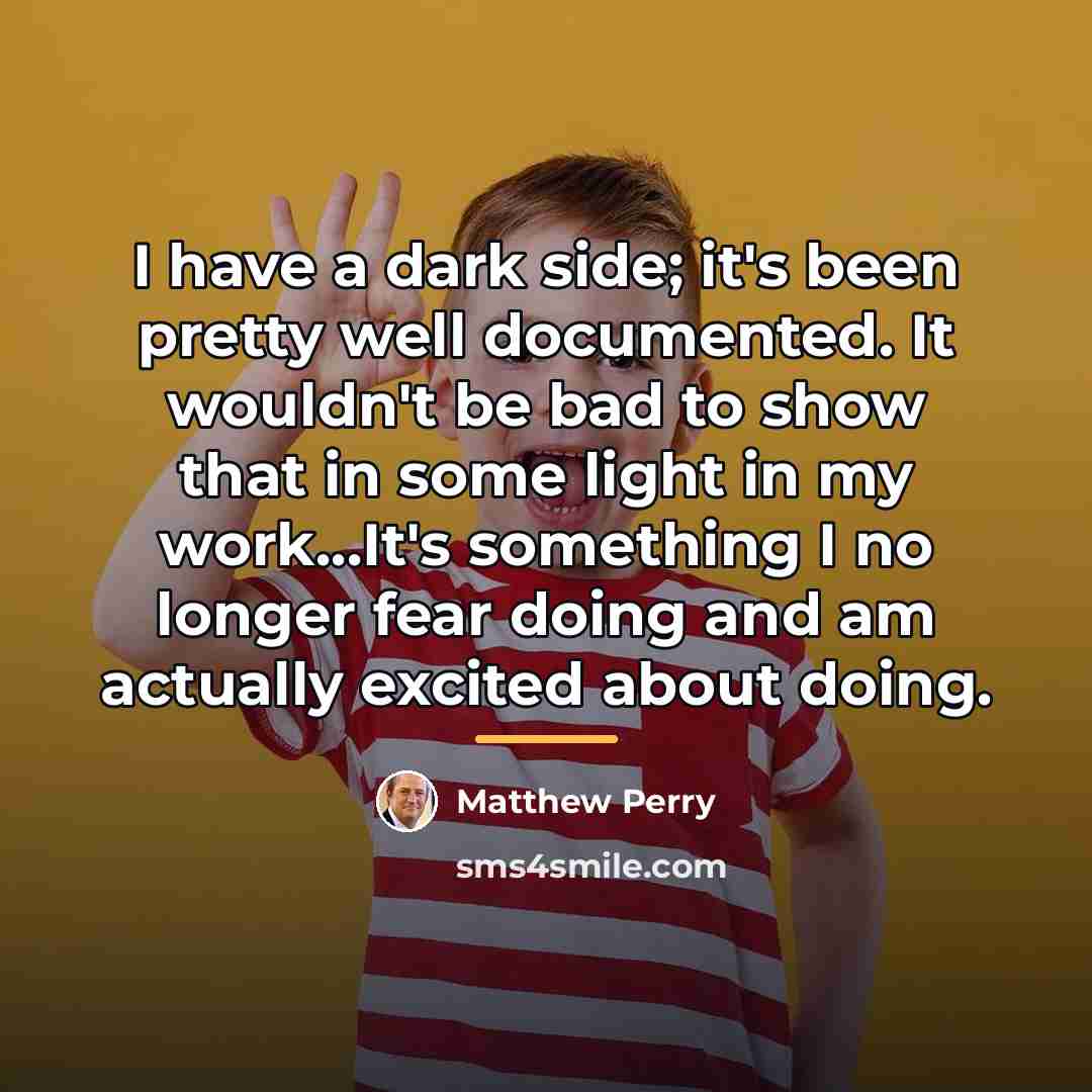 “I have a dark side; it's been pretty well documented.…” quote by Matthew Perry