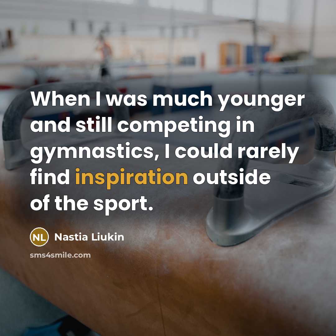 “When I was much younger and still competing in gymnastics,…” quote by Nastia Liukin