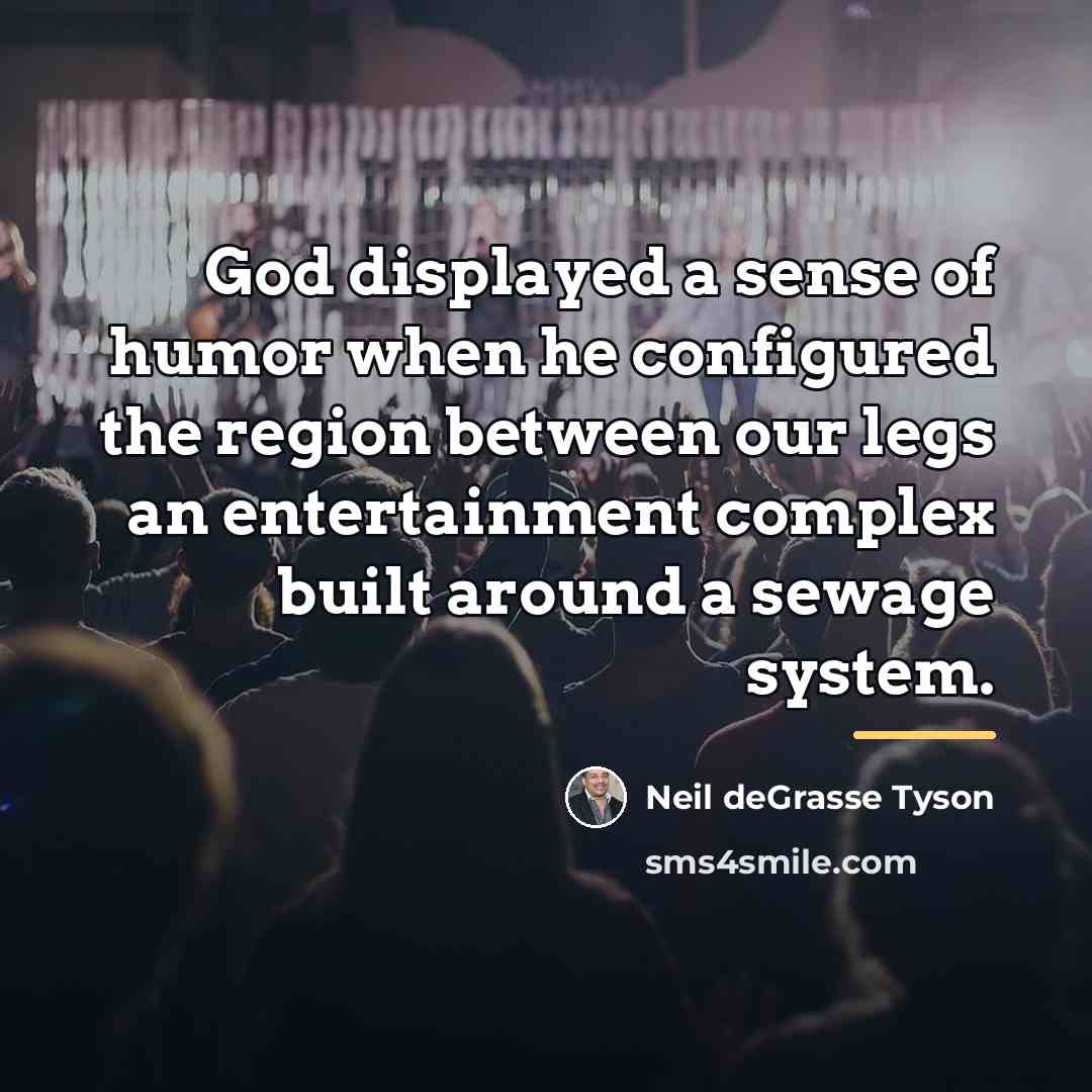 “God displayed a sense of humor when he configured the…” quote by Neil deGrasse Tyson