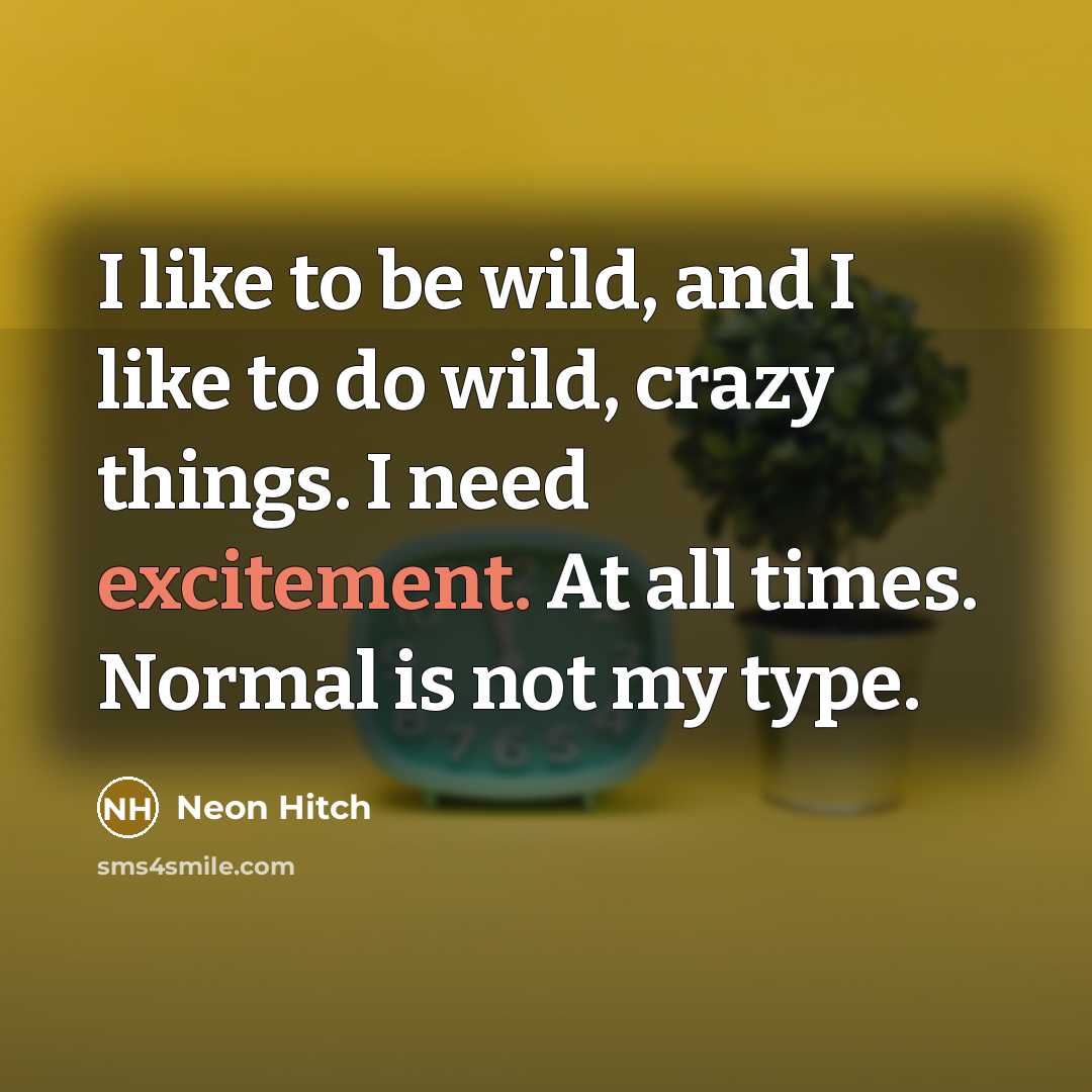 “I like to be wild, and I like to do…” quote by Neon Hitch
