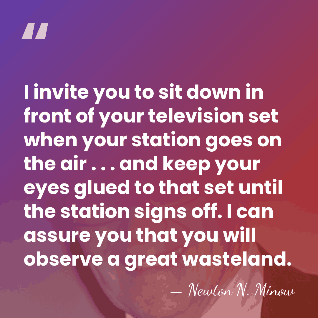 I invite you to sit down in front of your television set&hellip; - Newton N. Minow