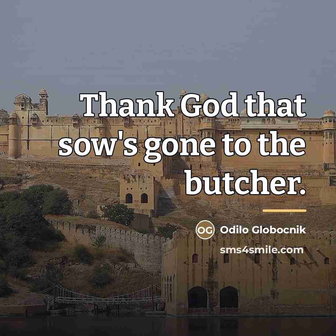 “Thank God that sow's gone to the butcher.…” quote by Odilo Globocnik