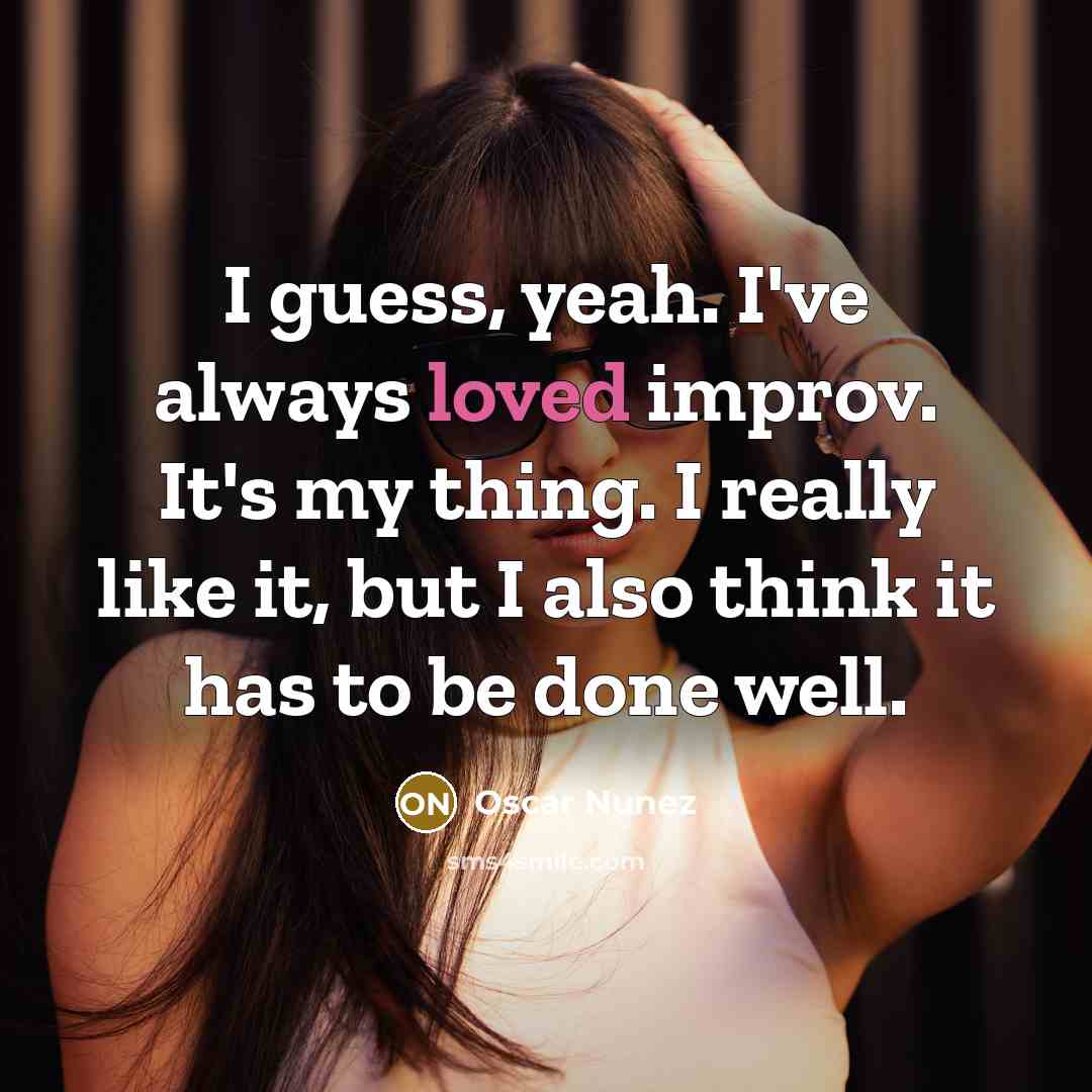 “I guess, yeah. I've always loved improv. It's my thing.…” quote by Oscar Nunez