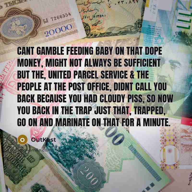 “Cant gamble feeding baby on that dope money, might not…” quote by Outkast