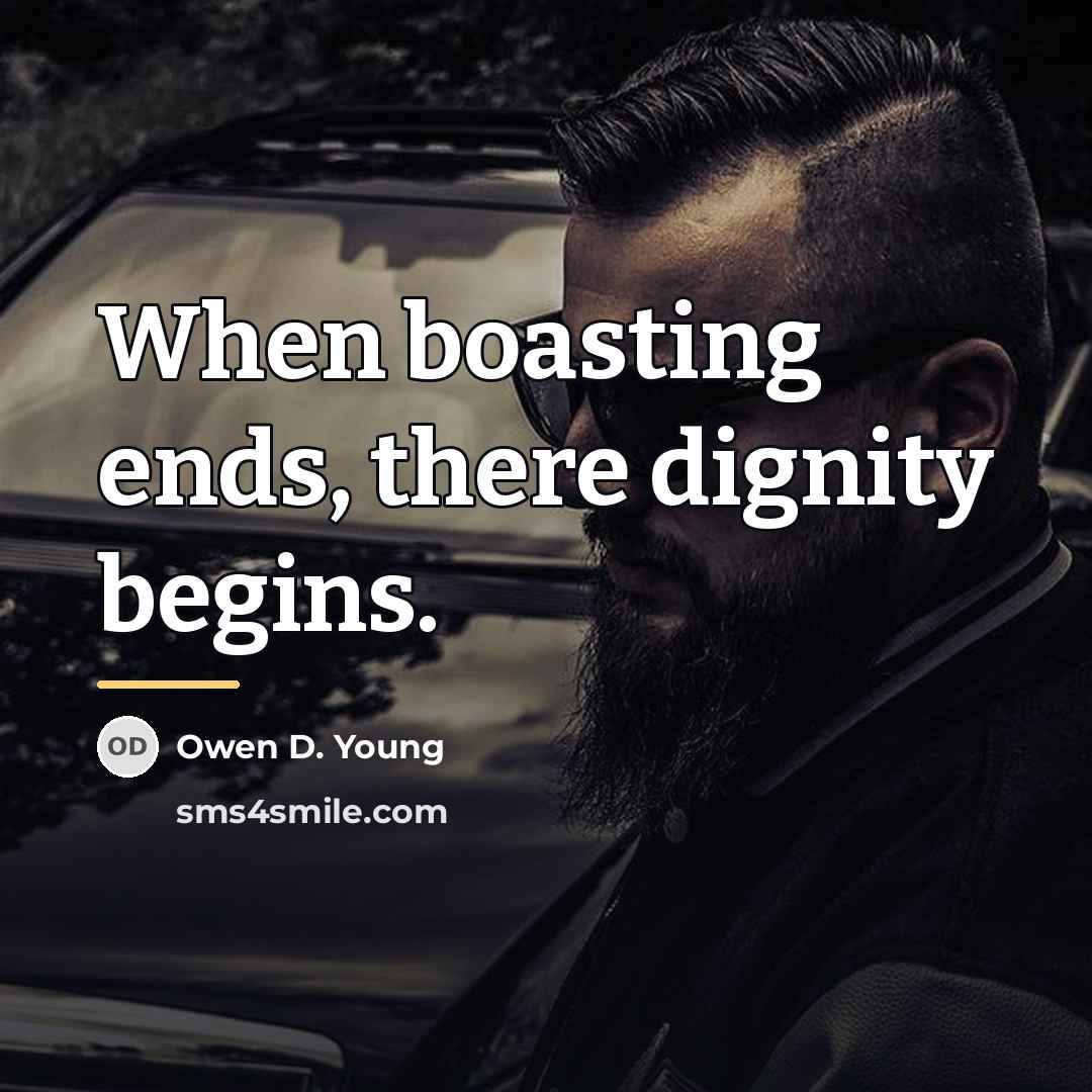 “When boasting ends, there dignity begins.…” quote by Owen D. Young