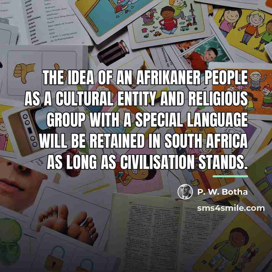“The idea of an Afrikaner people as a cultural entity…” quote by P. W. Botha