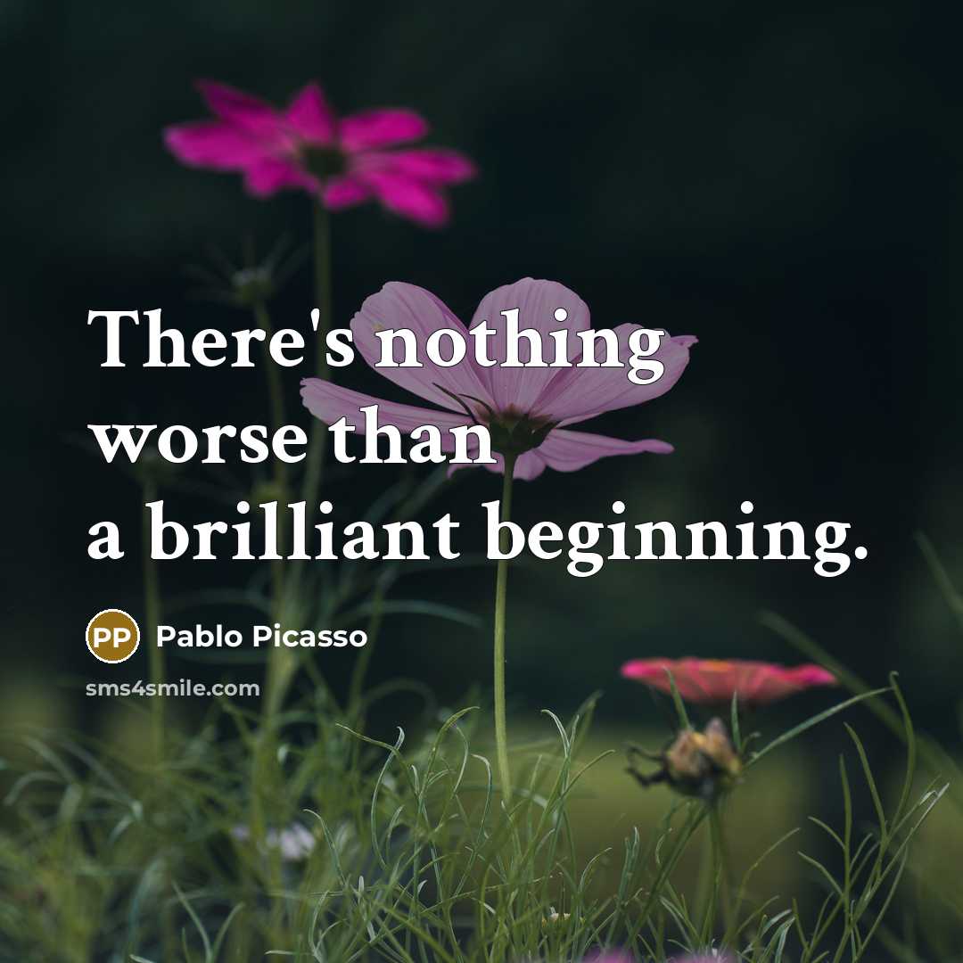 “There's nothing worse than a brilliant beginning.…” quote by Pablo Picasso