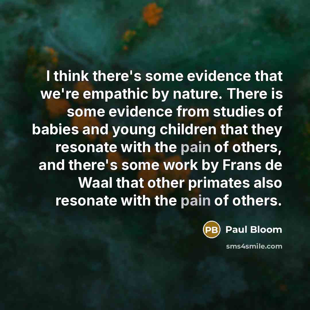 “I think there's some evidence that we're empathic by nature.…” quote by Paul Bloom