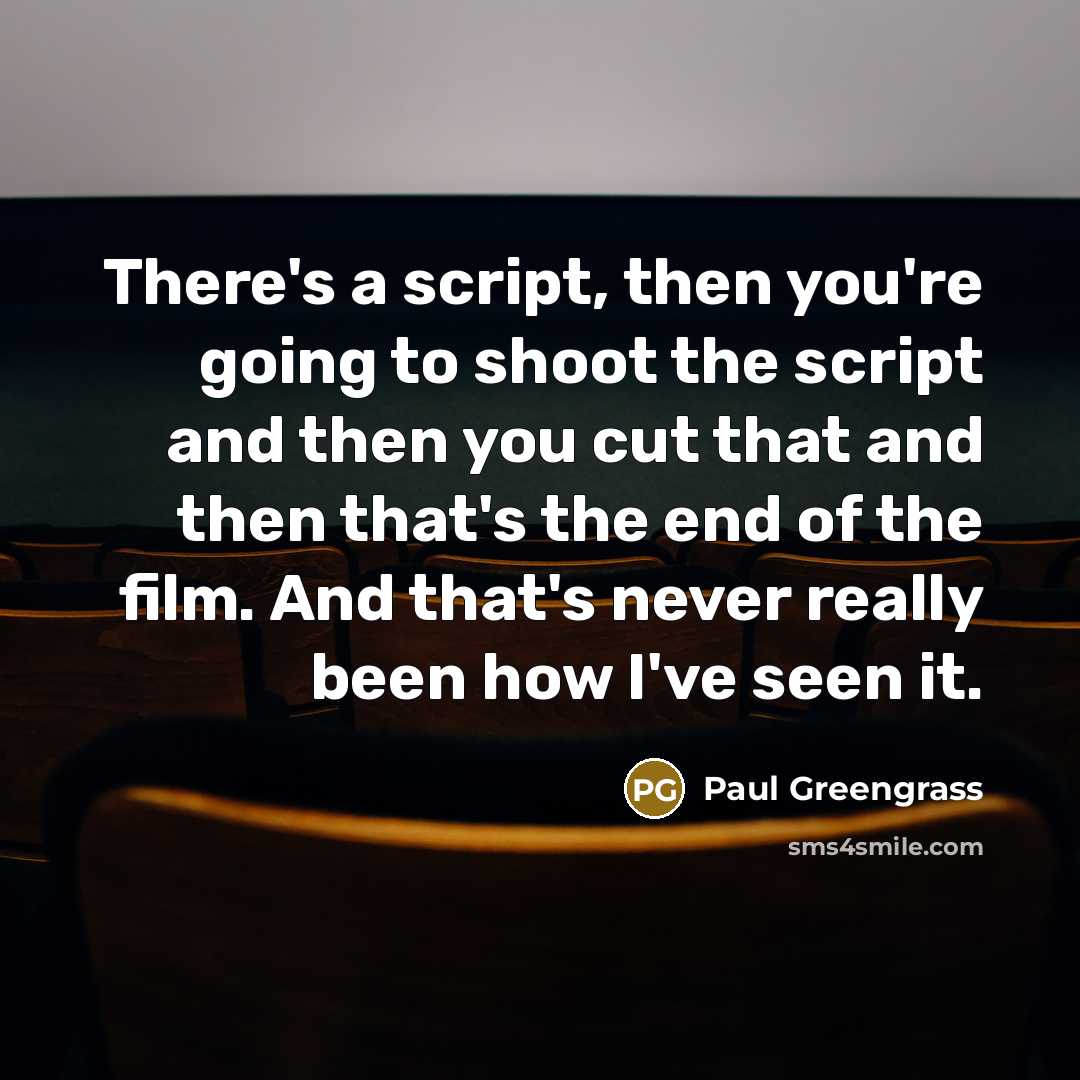 “There's a script, then you're going to shoot the script…” quote by Paul Greengrass