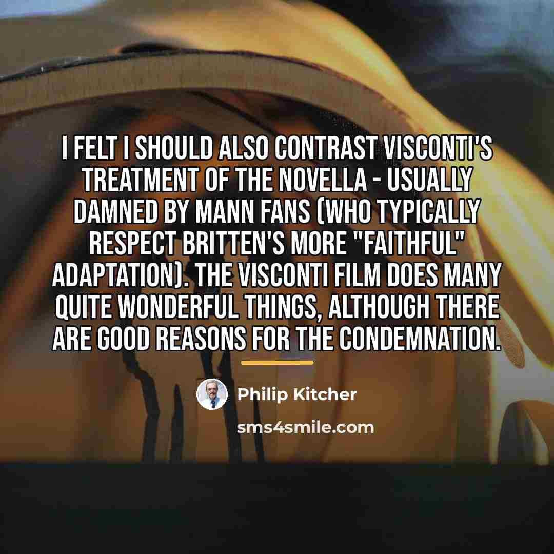 “I felt I should also contrast Visconti's treatment of the…” quote by Philip Kitcher