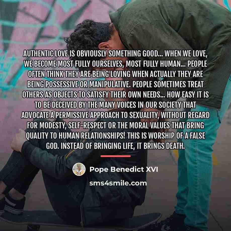 “Authentic love is obviously something good... When we love, we…” quote by Pope Benedict XVI