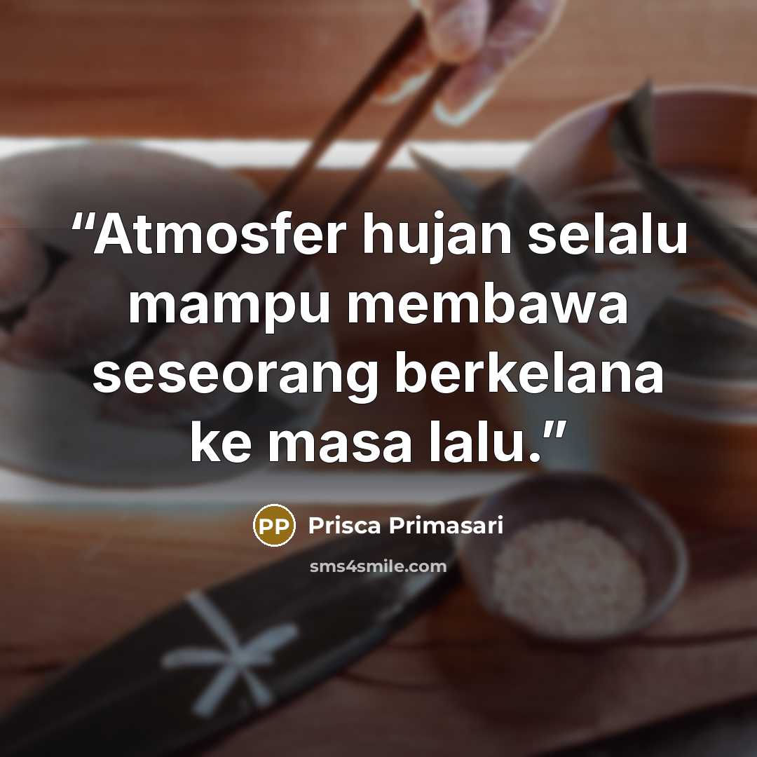 “Atmosfer hujan selalu mampu membawa seseorang berkelana ke masa lalu.” quote by Prisca Primasari
