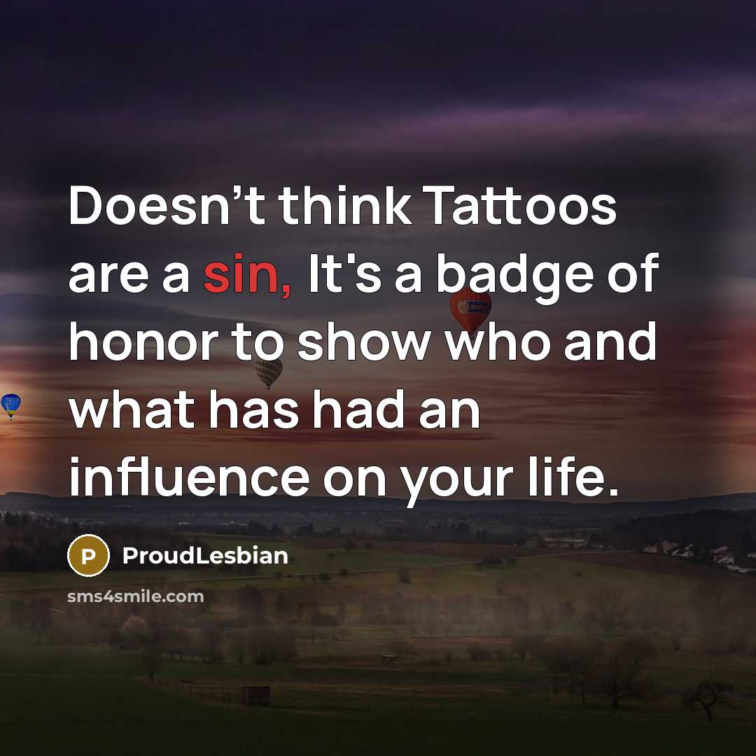 “Doesn't think Tattoos are a sin, It's a badge of…” quote by ProudLesbian