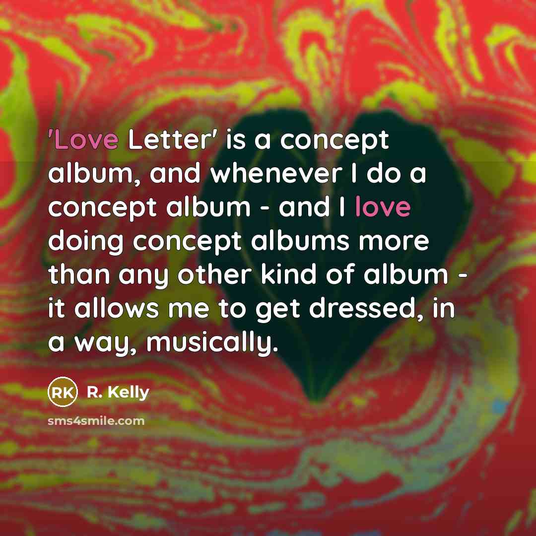 “'Love Letter' is a concept album, and whenever I do…” quote by R. Kelly