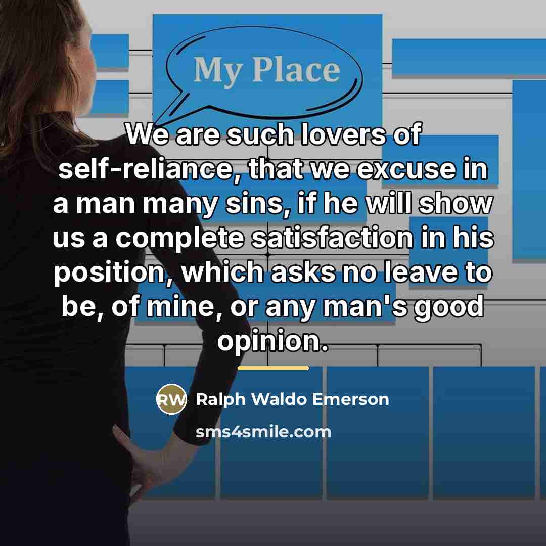 “We are such lovers of self-reliance, that we excuse in…” quote by Ralph Waldo Emerson