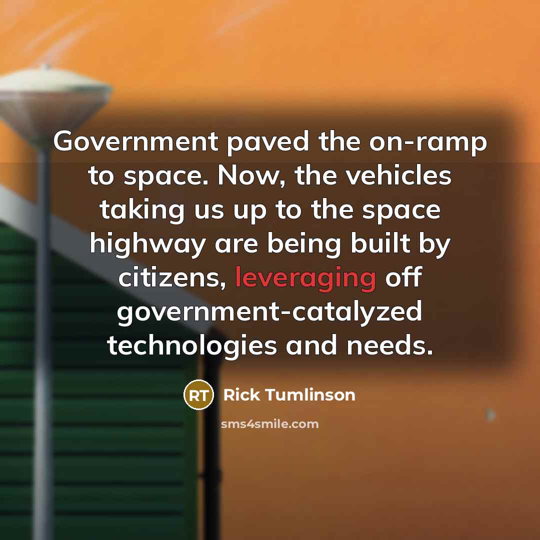 “Government paved the on-ramp to space. Now, the vehicles taking…” quote by Rick Tumlinson