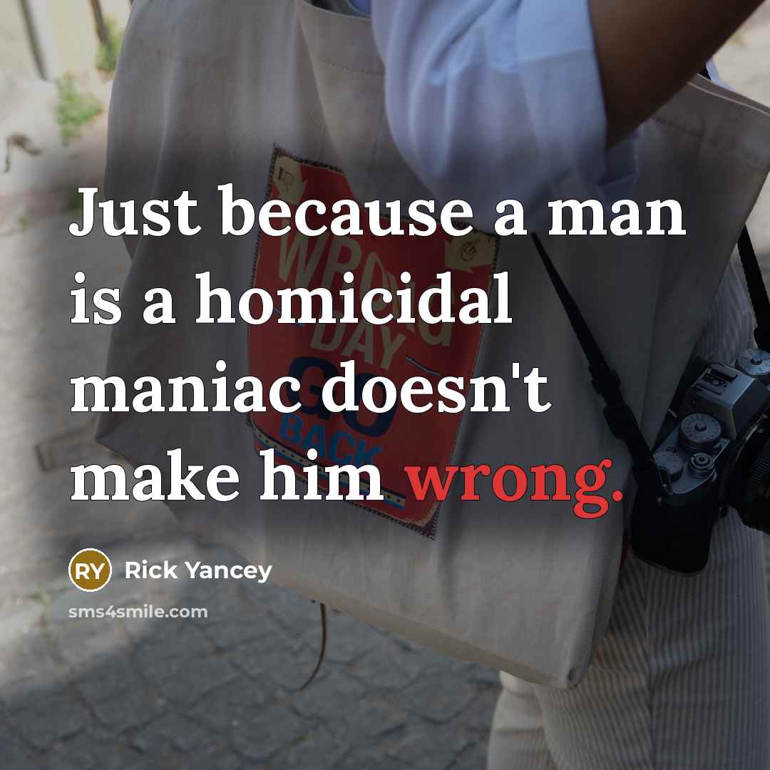 “Just because a man is a homicidal maniac doesn't make…” quote by Rick Yancey