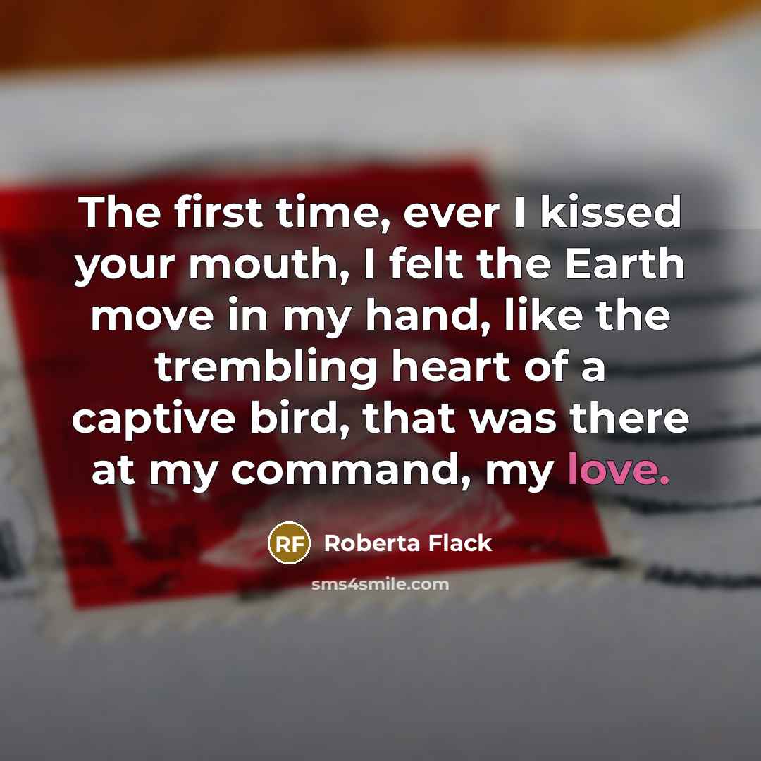 “The first time, ever I kissed your mouth, I felt…” quote by Roberta Flack