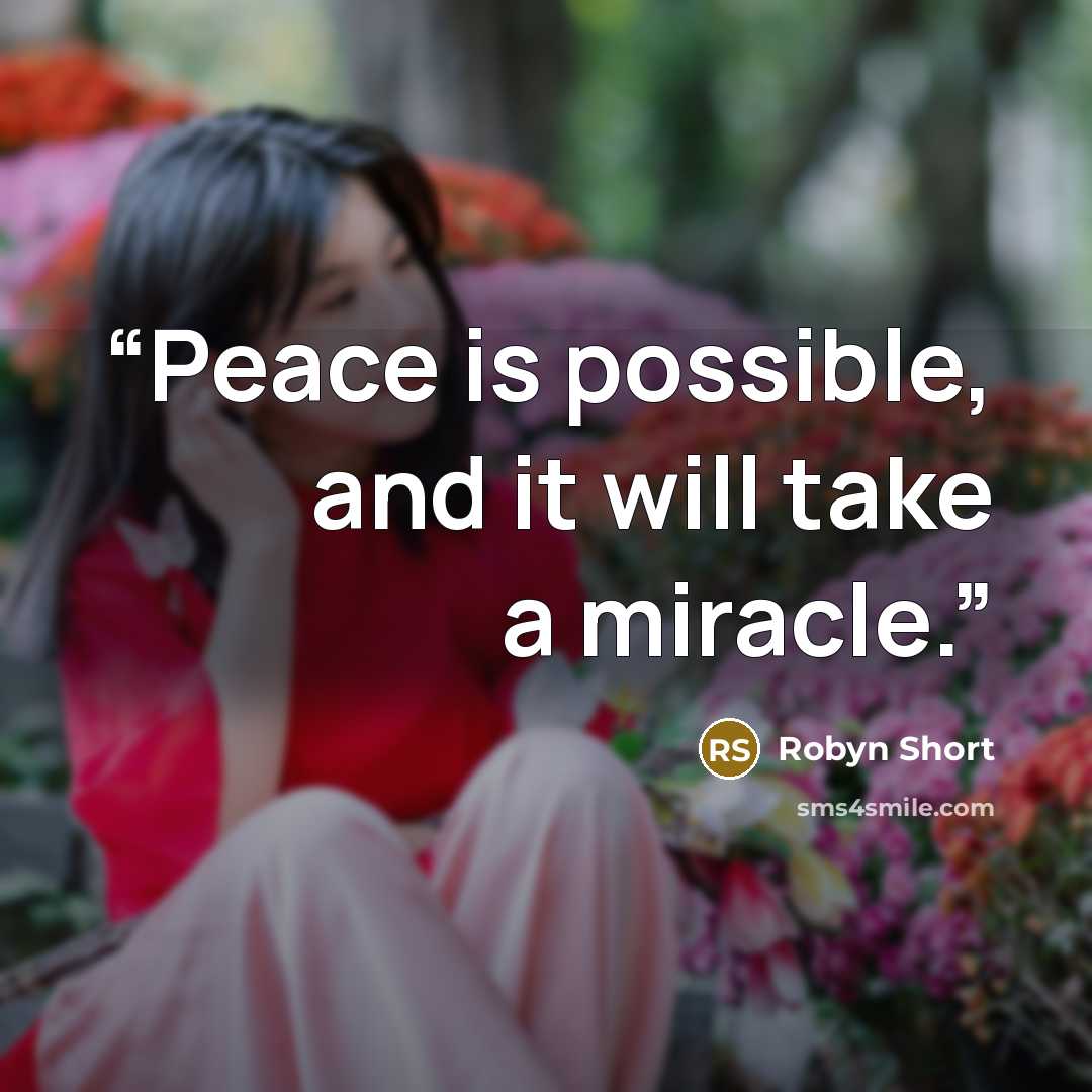 “Peace is possible, and it will take a miracle.” quote by Robyn Short