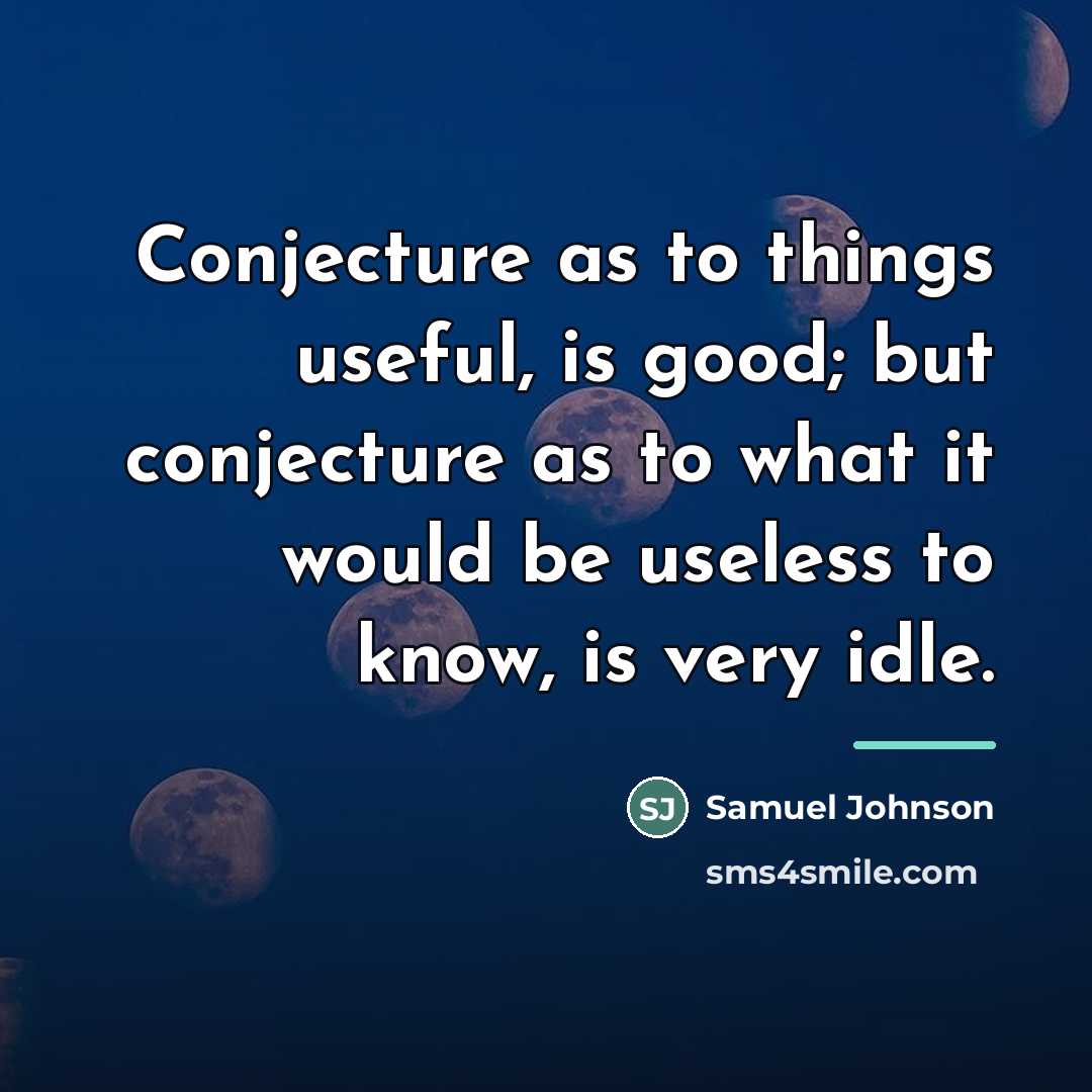 “Conjecture as to things useful, is good; but conjecture as…” quote by Samuel Johnson