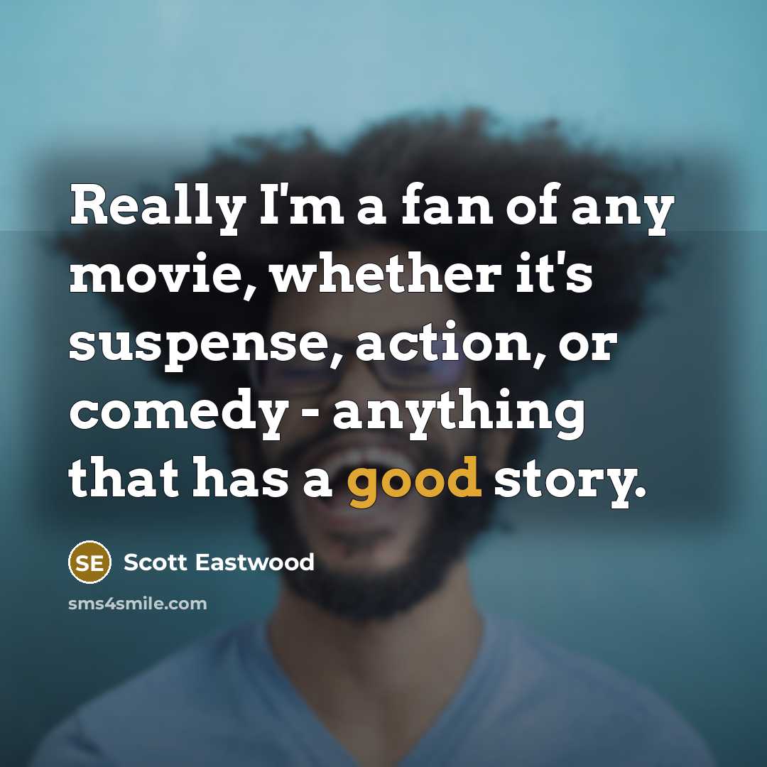 “Really I'm a fan of any movie, whether it's suspense,…” quote by Scott Eastwood