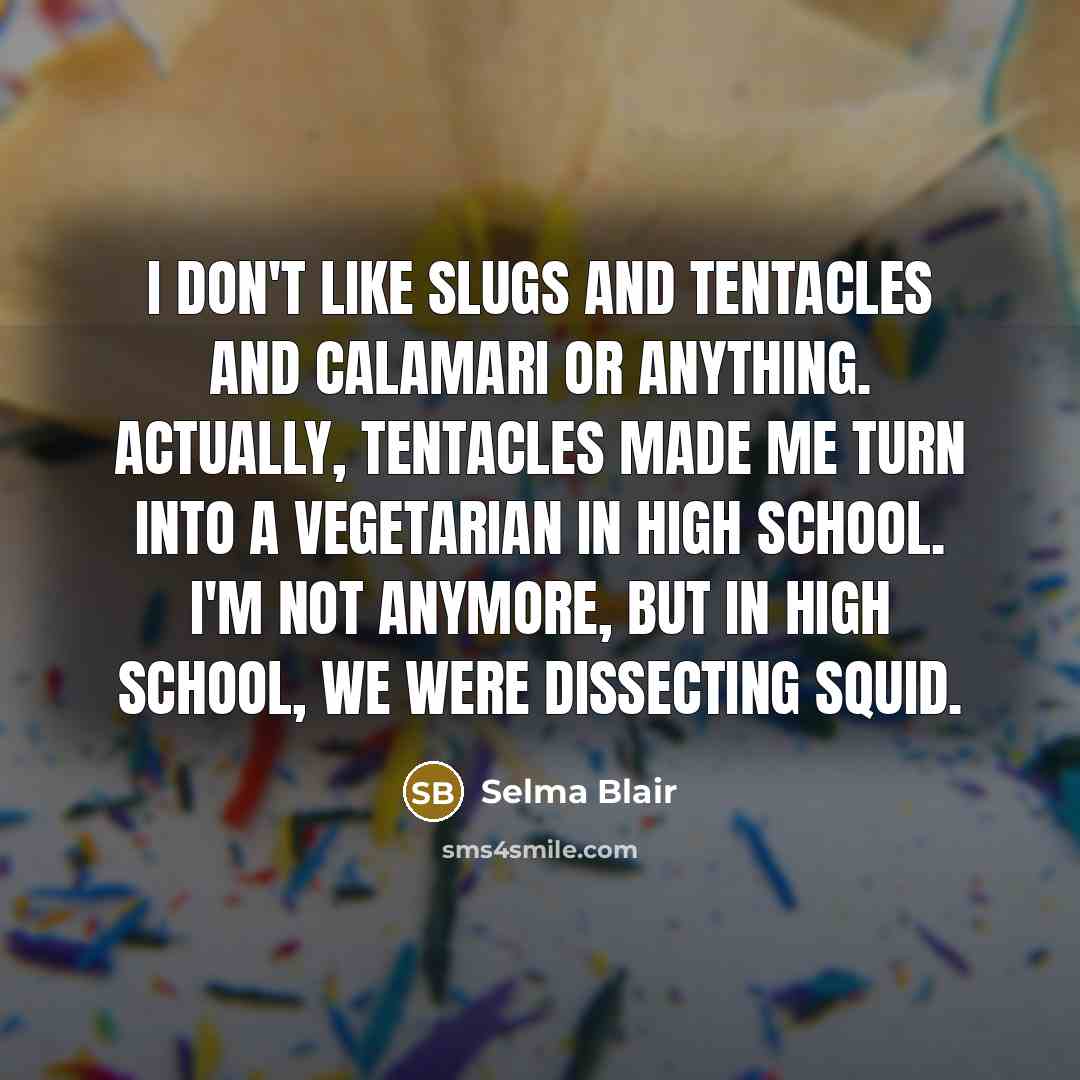 “I don't like slugs and tentacles and calamari or anything.…” quote by Selma Blair