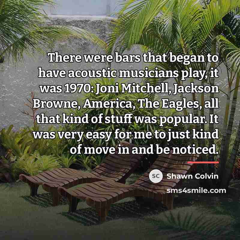 “There were bars that began to have acoustic musicians play,…” quote by Shawn Colvin