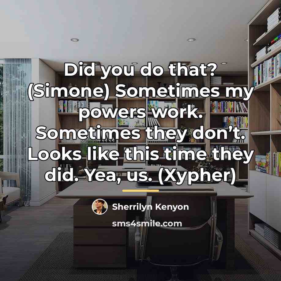 “Did you do that? (Simone) Sometimes my powers work. Sometimes…” quote by Sherrilyn Kenyon