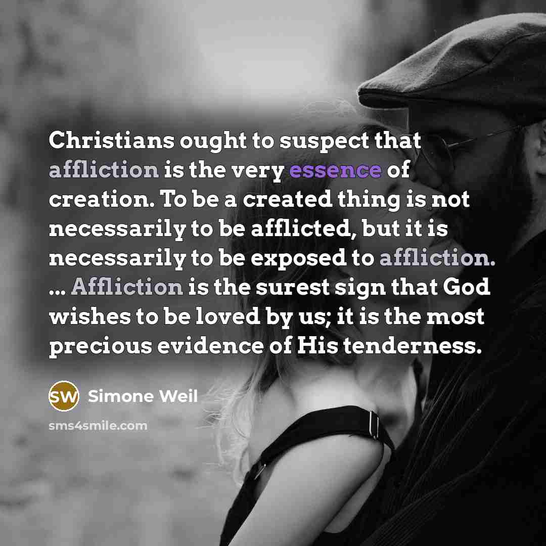 “Christians ought to suspect that affliction is the very essence…” quote by Simone Weil