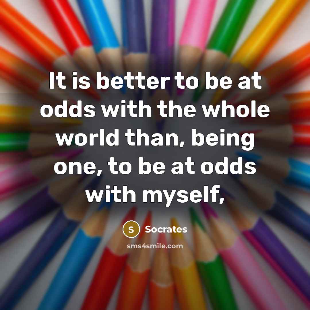 “It is better to be at odds with the whole…” quote by Socrates
