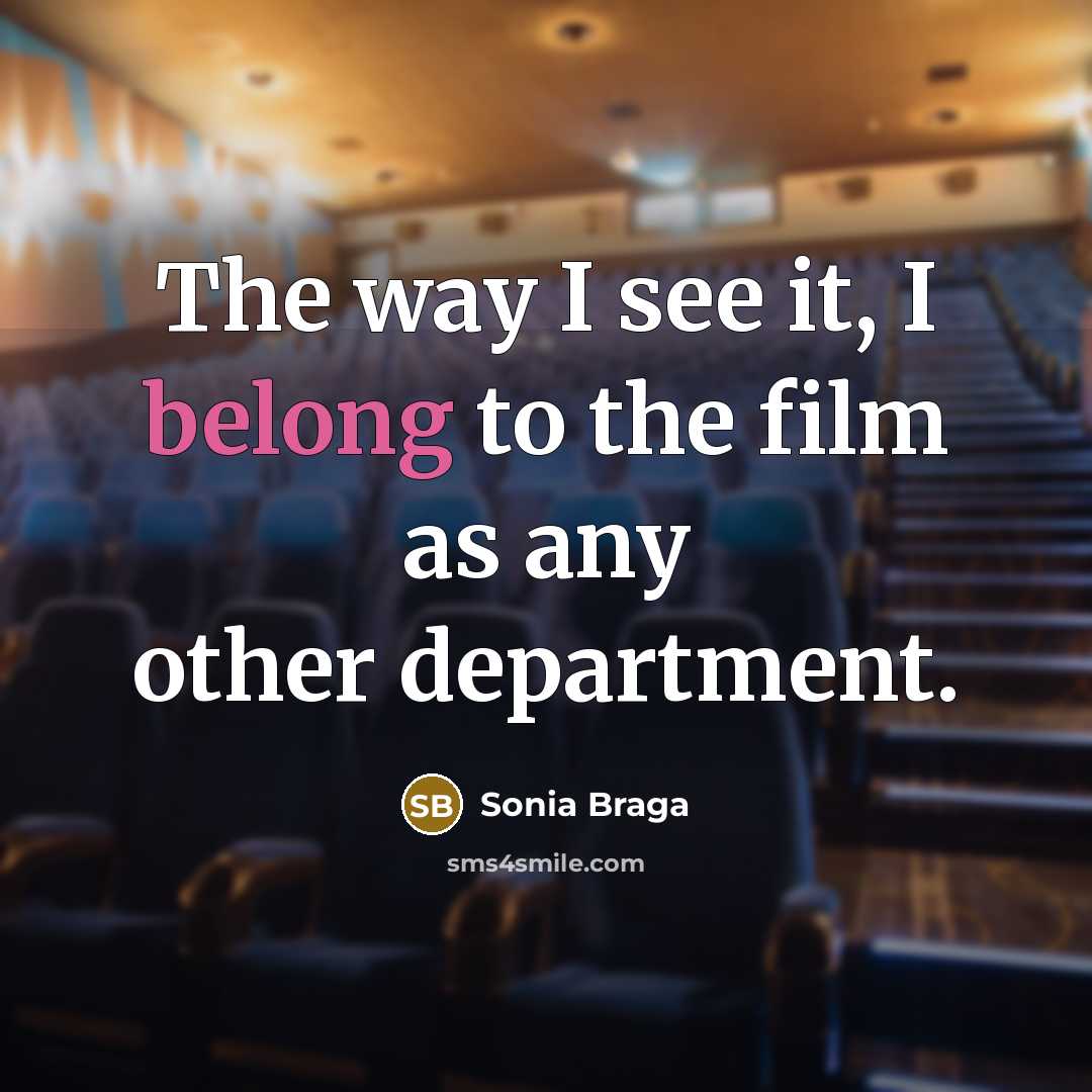 “The way I see it, I belong to the film…” quote by Sonia Braga
