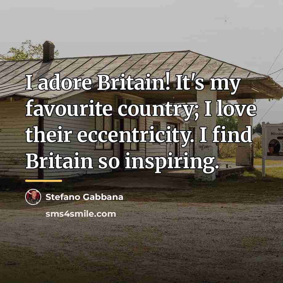 “I adore Britain! It's my favourite country; I love their…” quote by Stefano Gabbana