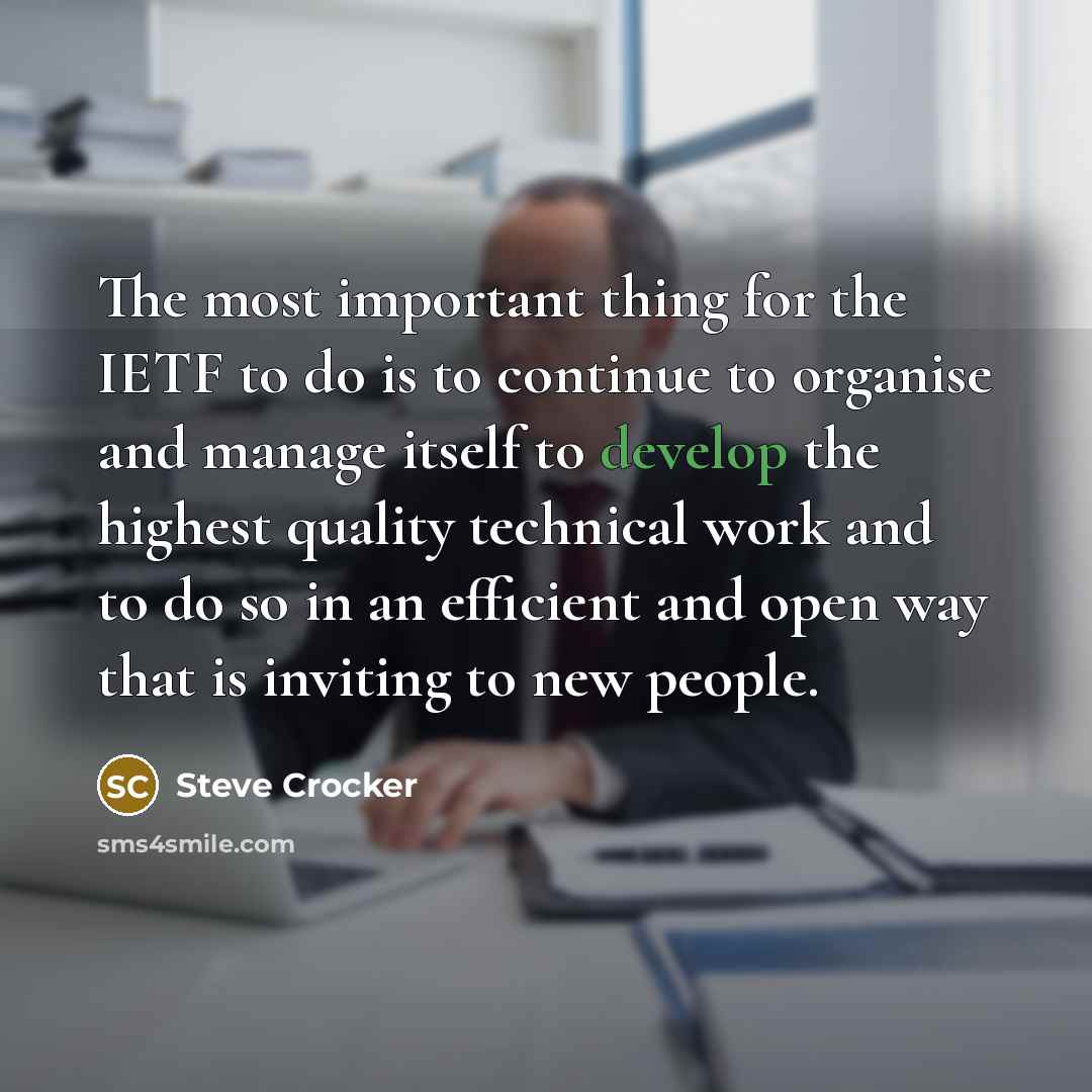 “The most important thing for the IETF to do is…” quote by Steve Crocker