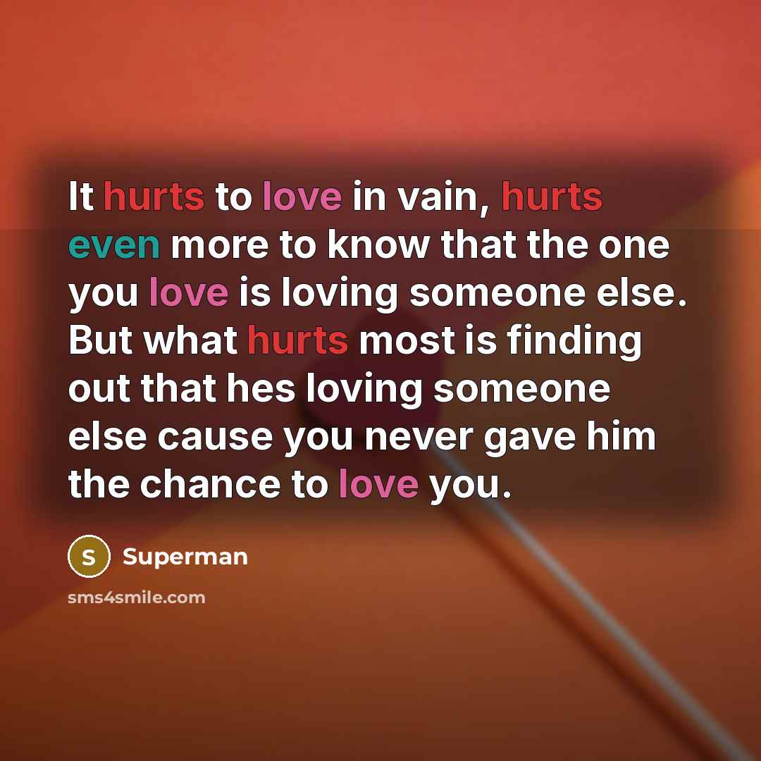 “It hurts to love in vain, hurts even more to…” quote by Superman