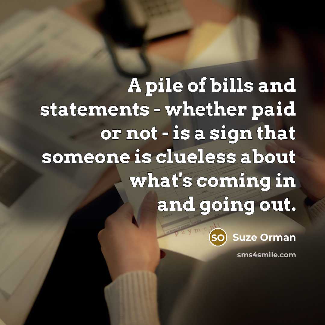 “A pile of bills and statements - whether paid or…” quote by Suze Orman