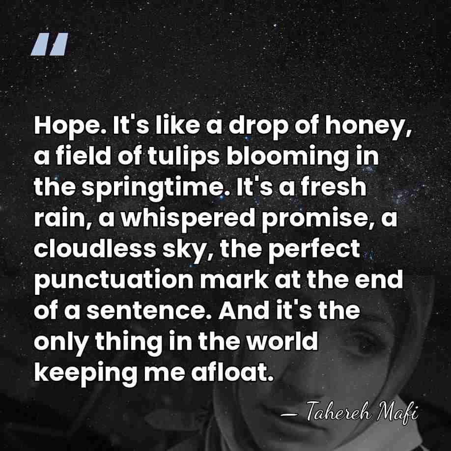 Hope. It's like a drop of honey, a field of tulips blooming&hellip; - Tahereh Mafi