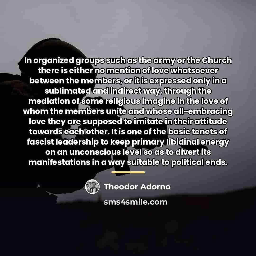 “In organized groups such as the army or the Church…” quote by Theodor Adorno